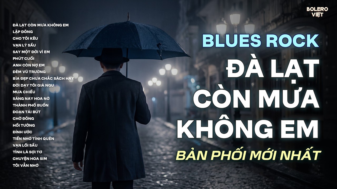 ĐÀ LẠT CÒN MƯA KHÔNG EM | NHẠC BLUES ROCK BUỒN HOT TIKTOK | CÓ CON ĐƯỜNG ANH CHƯA ĐI LẠI LẦN HAI