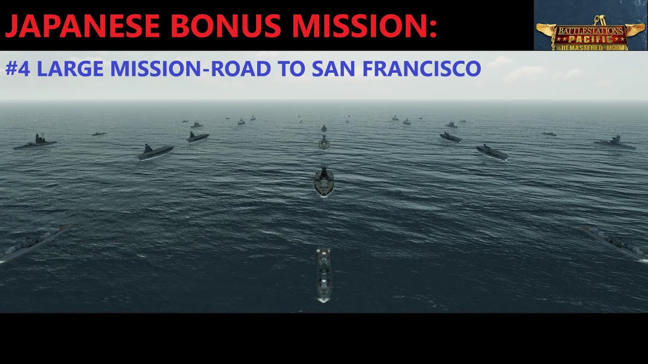 Battlestations Pacific: Remastered Mod Japanese Bonus Mission #4 Large Mission-Road To San Francisco