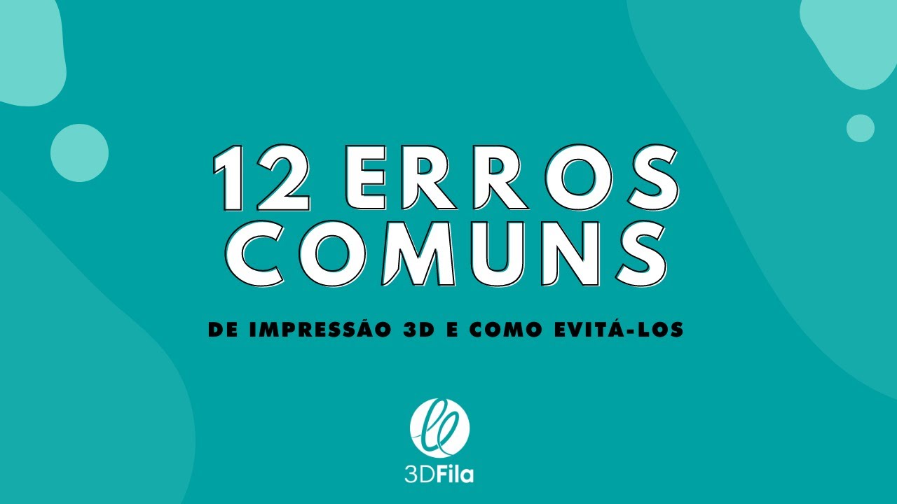 12 erros comuns de impress&atilde;o 3D e como evit&aacute;-los