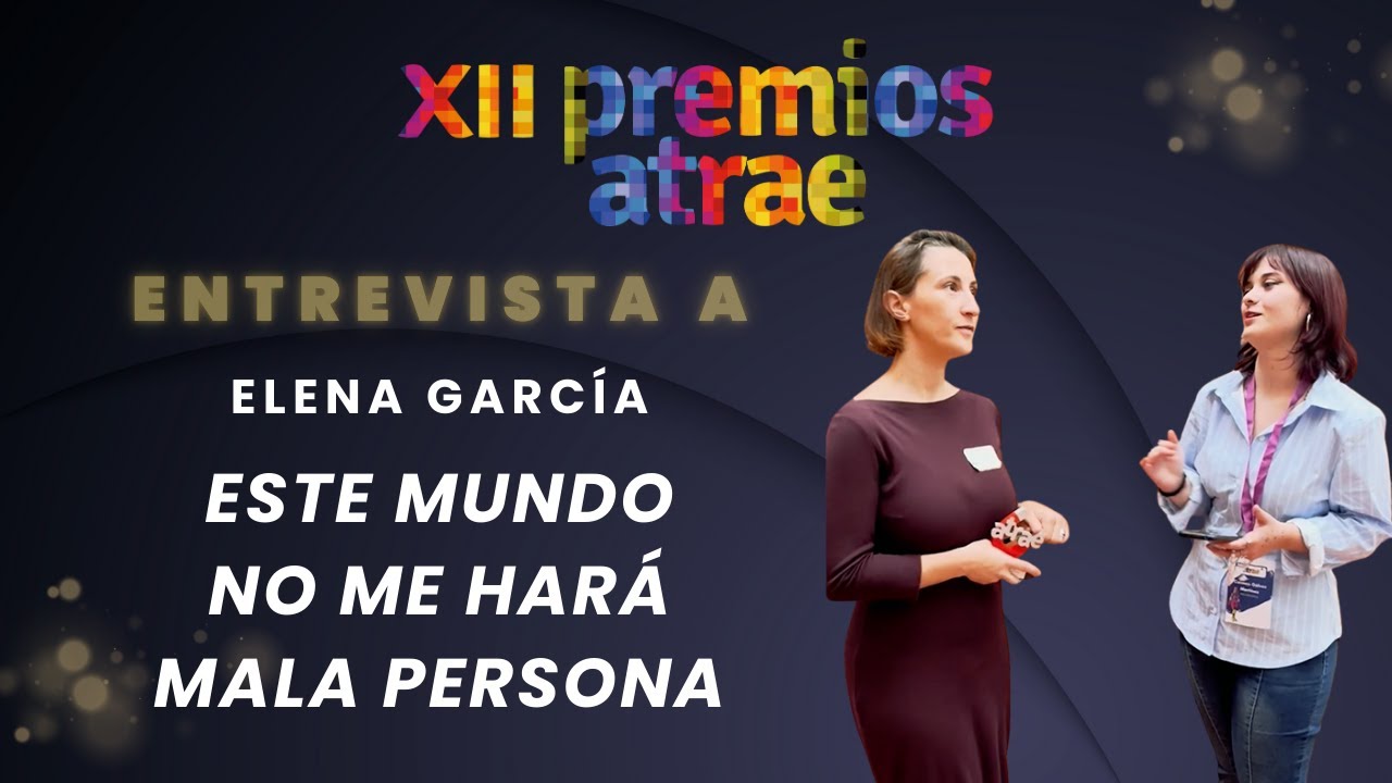 Entrevista a Elena García, ganadora por Este mundo no me hará mala persona - XII Premios ATRAE