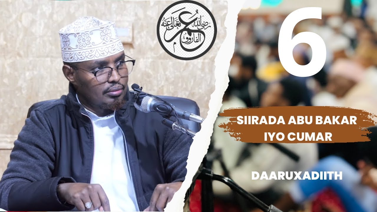 Q 06 Dhacdooyinkii & maalmihii Abu Bakar iyo Cumar II Sh Xassaan