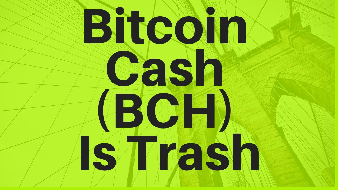 Bitcoin Cash (BCH) Is Trash