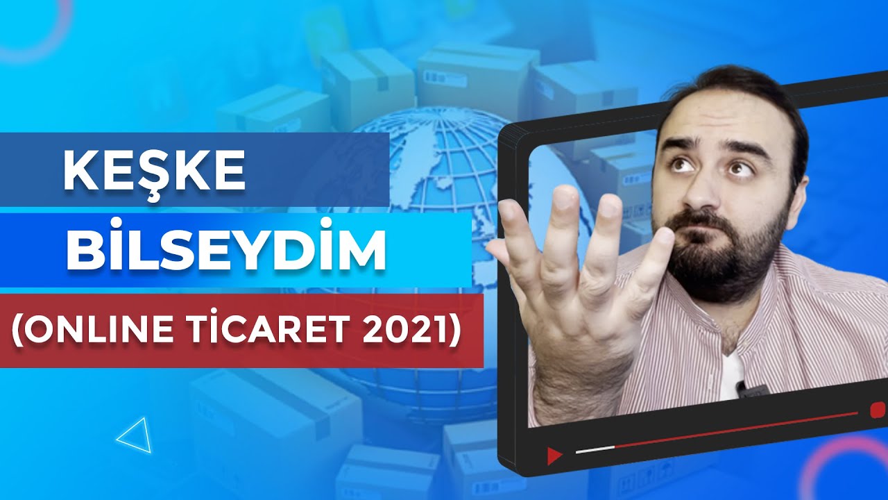 Keşke Online Ticarete Başlarken Bilseydim! (1. Bölüm)