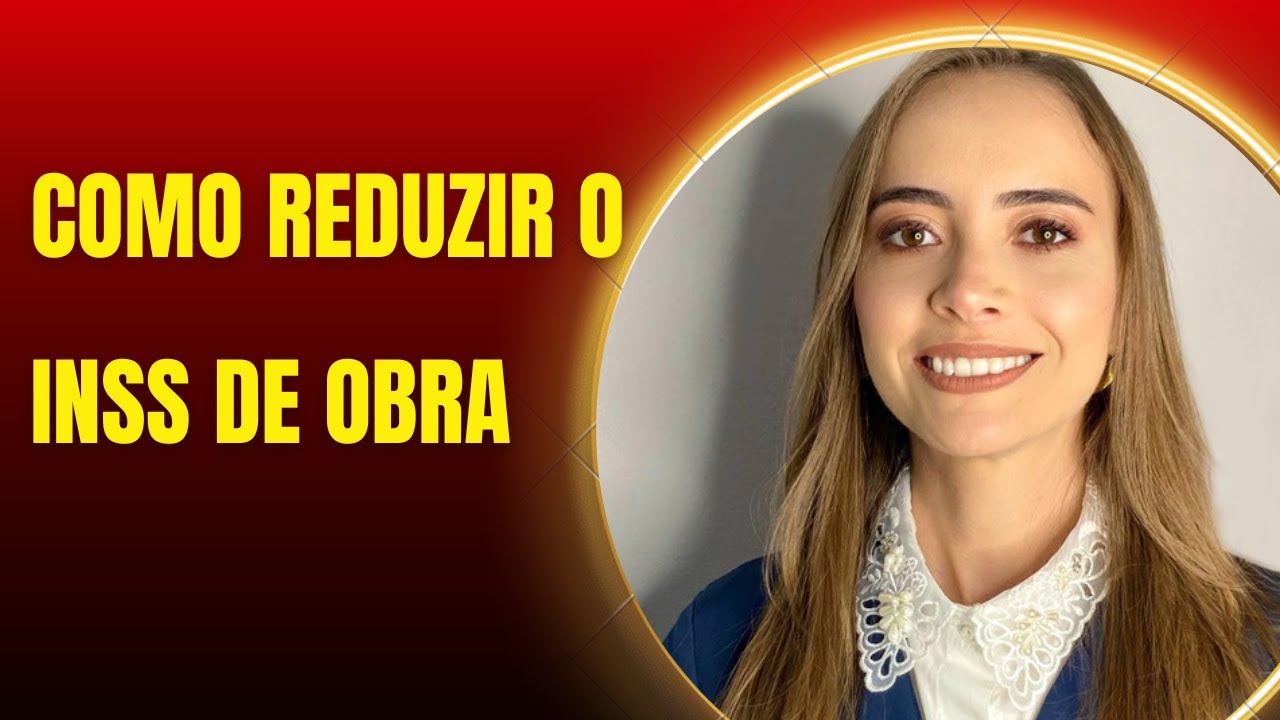 COMO REDUZIR O INSS DE OBRA