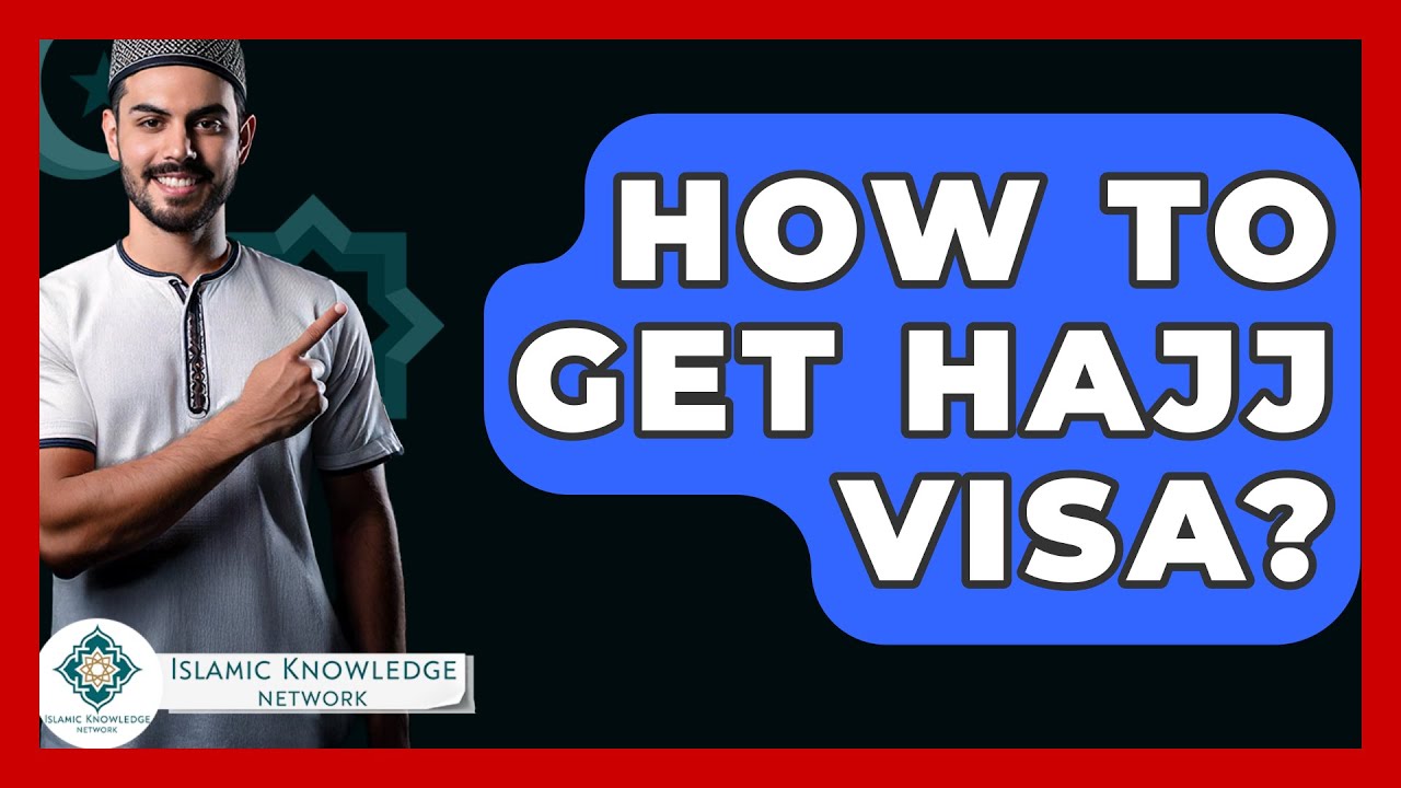 How To Get Hajj Visa? - Islamic Knowledge Network