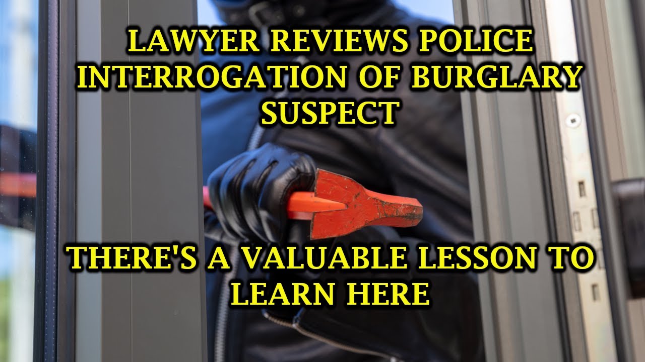 Lawyer Reviews Police Interrogation of Burglary Suspect - And It Teaches A Real Lesson