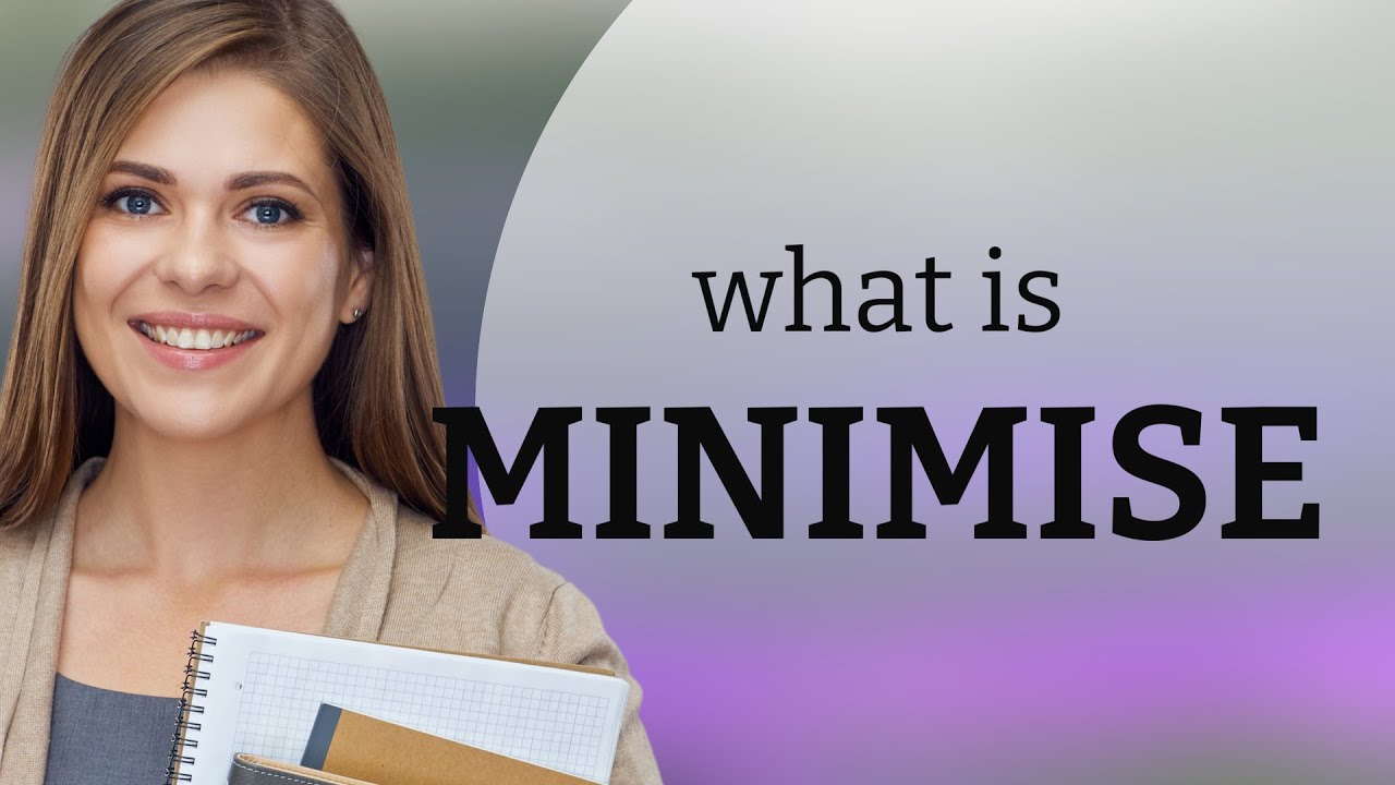 Minimise &bull; what is MINIMISE definition