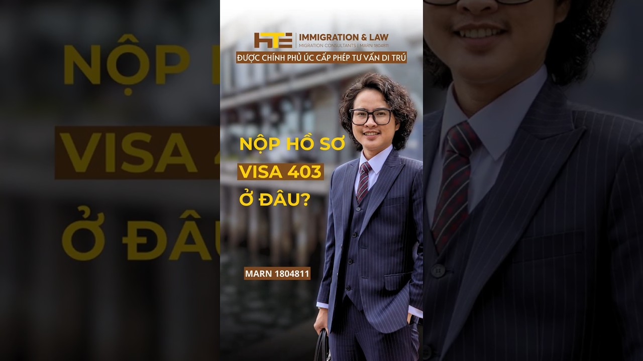 Nộp hồ sơ visa 403 ở đ&acirc;u?