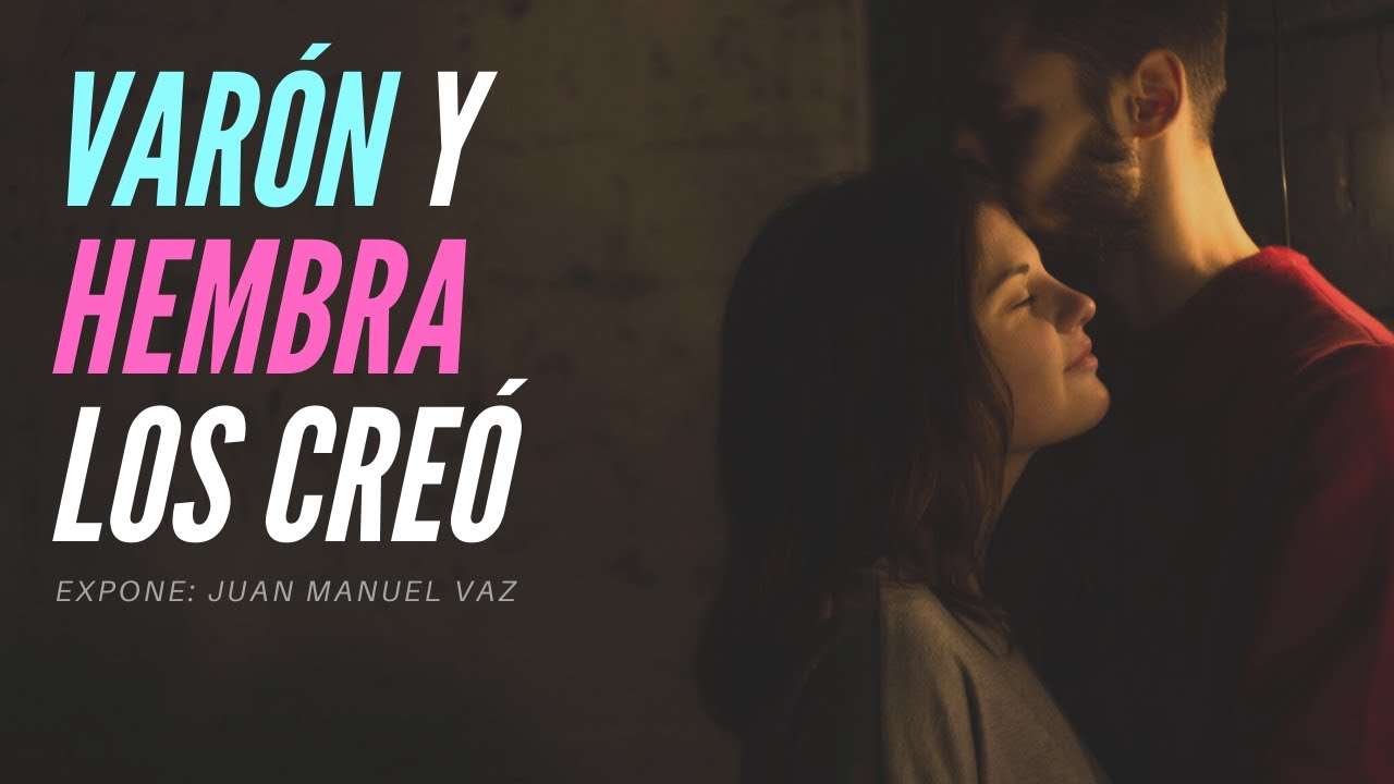 Varón y Hembra los Creó - Juan Manuel Vaz