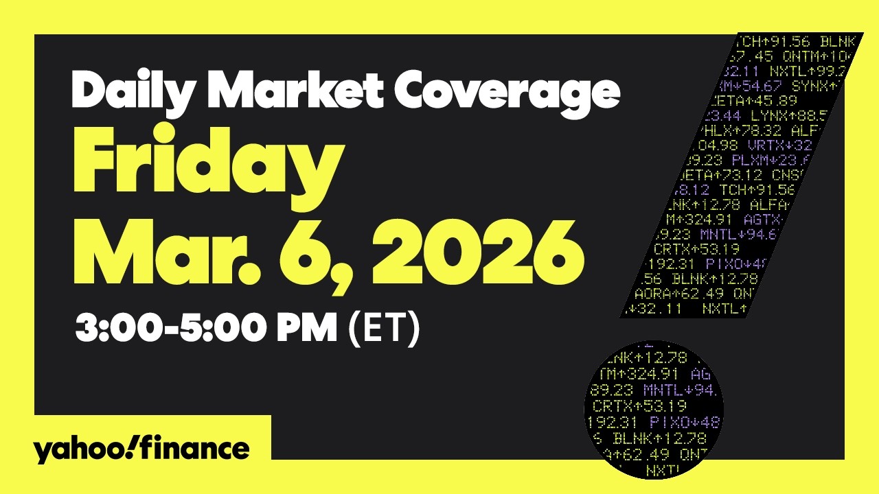 Daily Market Coverage Mar. 6, 2026 3PM-5PM (ET)  | Yahoo Finance