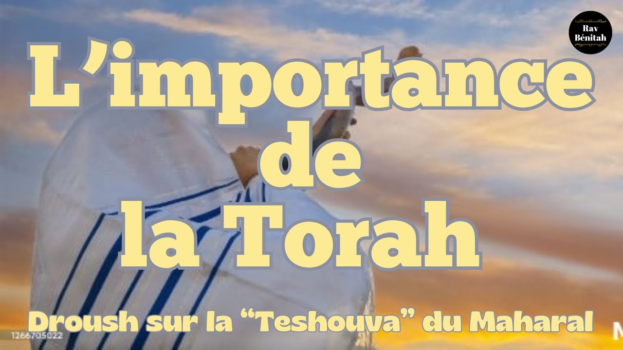 L'importance de la Torah - Droush sur la Teshouva du Maharal (1)