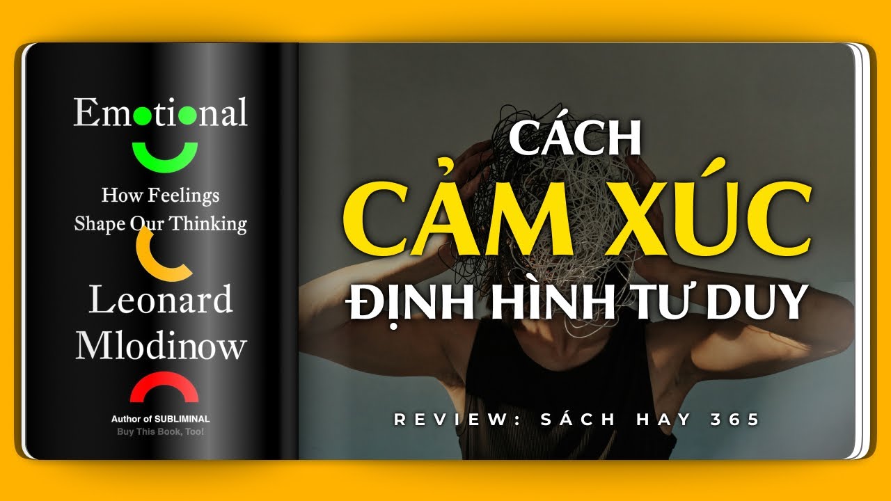 CẢM XÚC - Cách cảm xúc định hình tư duy của chúng ta | Review Sách