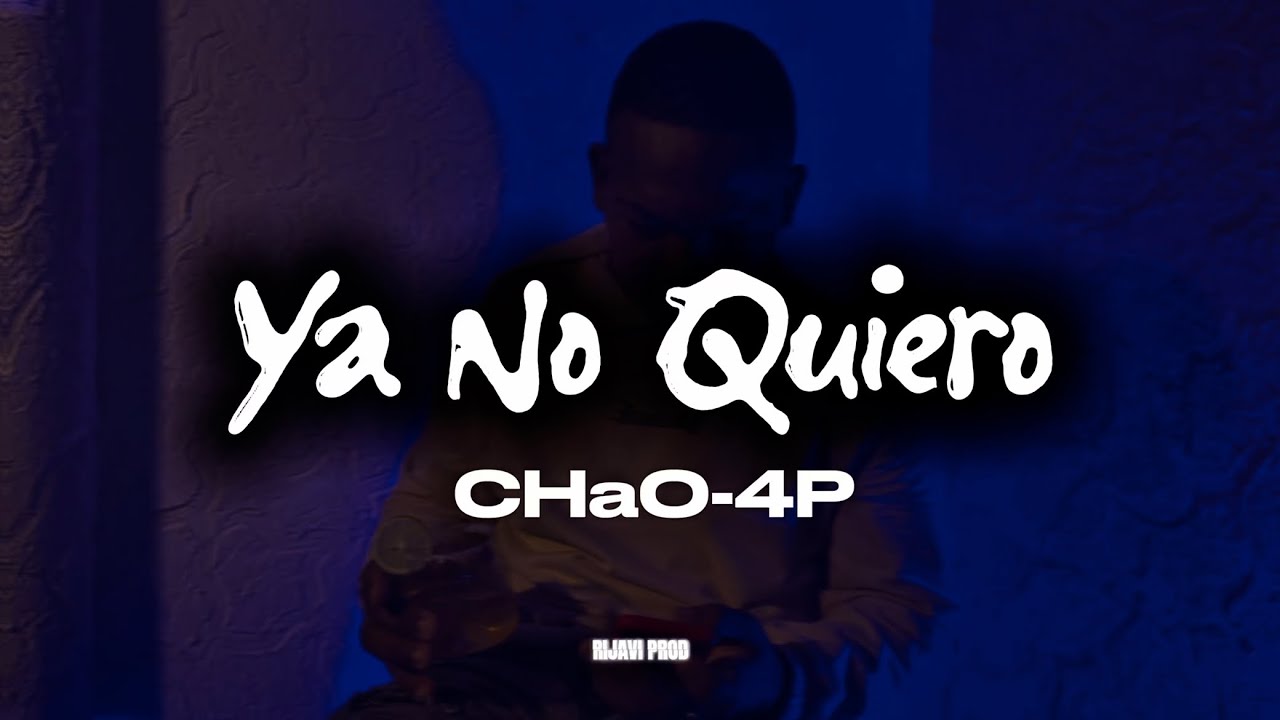 CHaO-4P – YA NO QUIERO (Video Oficial) @Rijavisalazar 