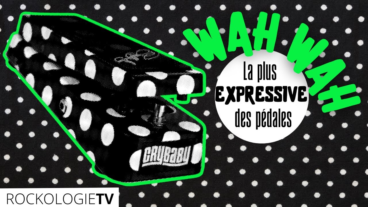 Wah Wah: la plus expressive des pédales