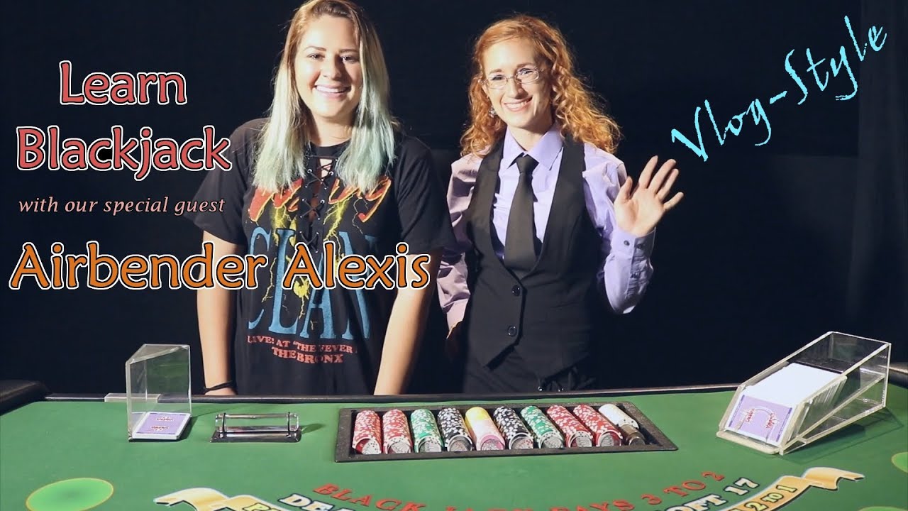 Learn Blackjack with special guest Airbender Alexis!