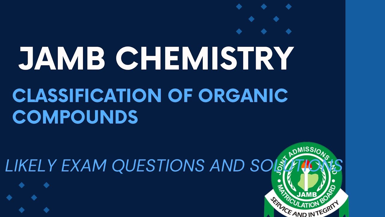 JAMB Chemistry 2025 EP 158 - Classification of Organic Compounds + Past Questions