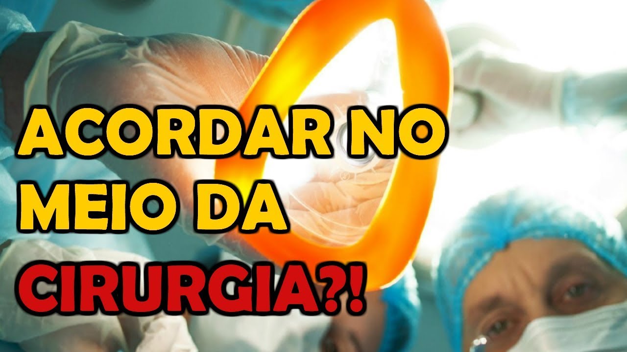 POSSO ACORDAR NO MEIO DA CIRURGIA?!