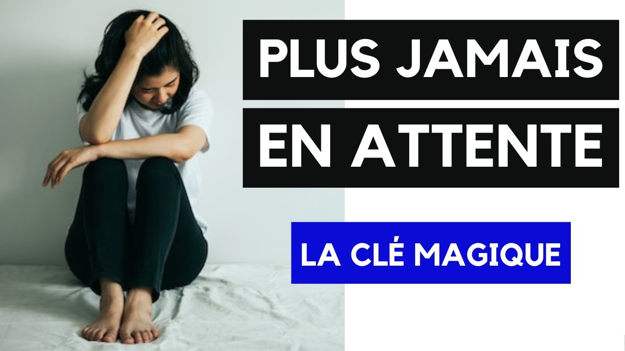 La clé magique pour ne plus être en attente