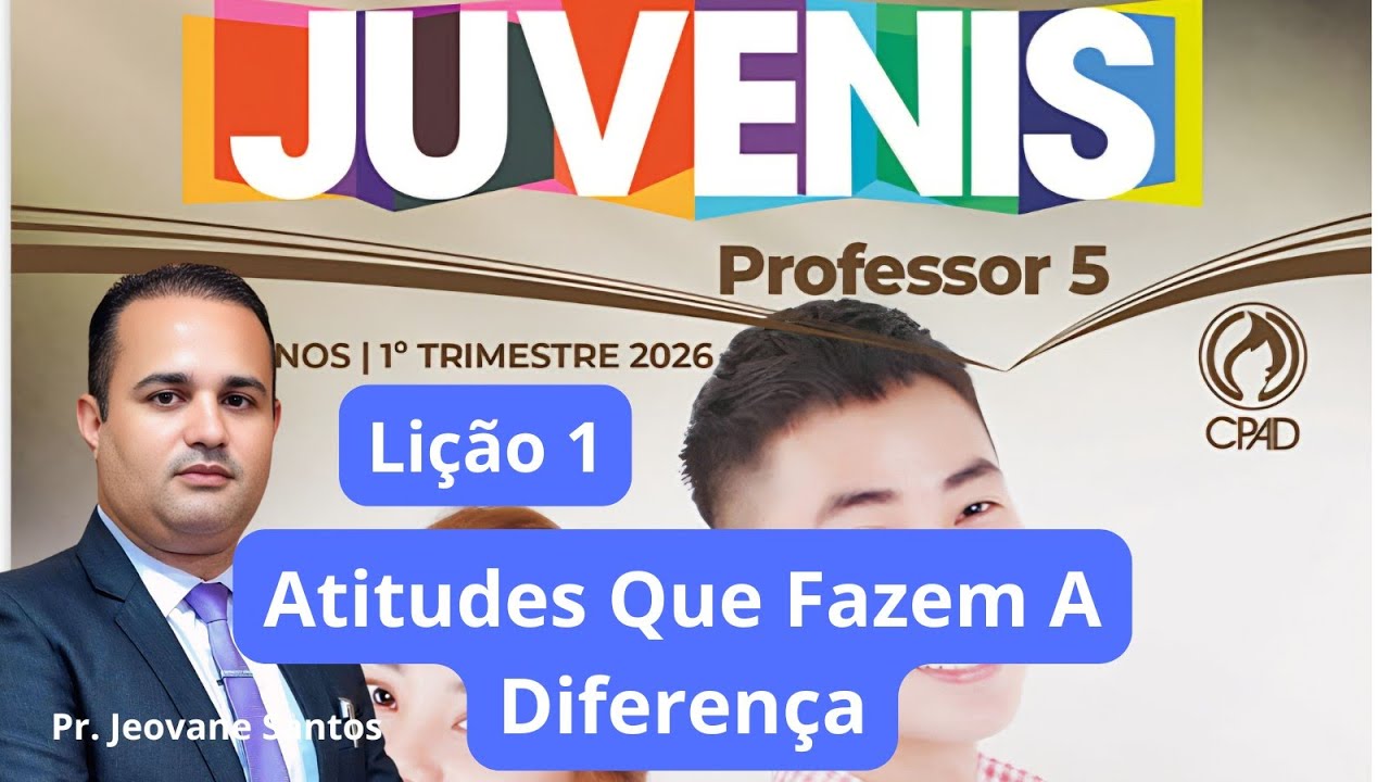Lição 1  Juvenis / Atitudes Que Fazem A Diferença  (EBD 1  Trimestre 2026)