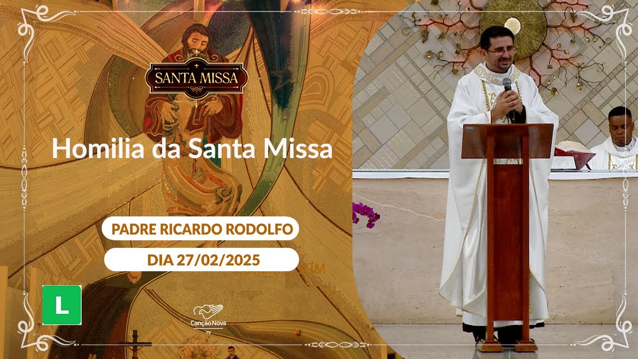 Homilia da Santa Missa - Padre Ricardo Rodolfo (27/02/2025)