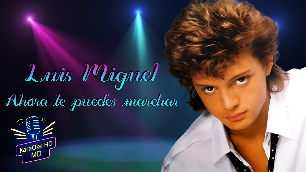 AHORA TE PUEDES MARCHAR - LUIS MIGUEL (KaraOke HD) Pista Original