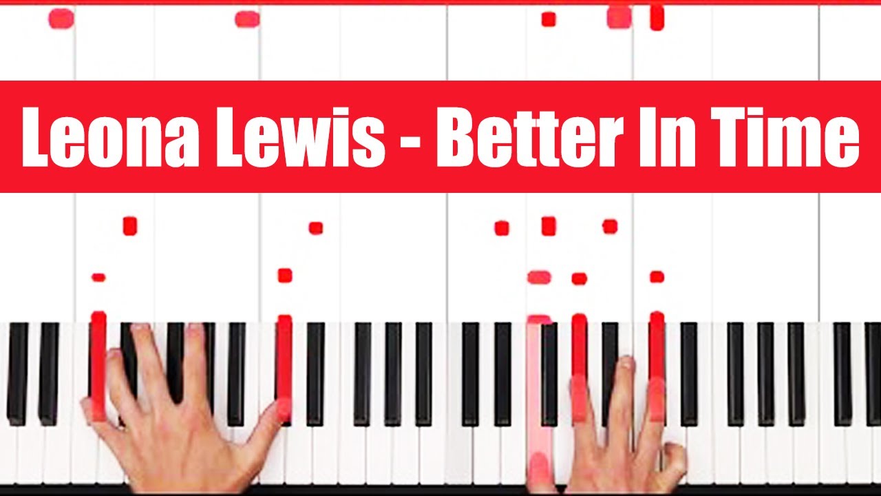 Better In Time Leona Lewis Piano Tutorial Easy Chords