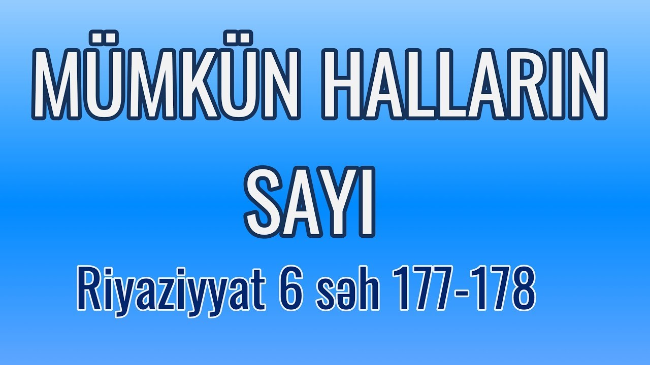 RİYAZİYYAT 6 / SƏH 177-178 / MÜMKÜN HALLARIN SAYI