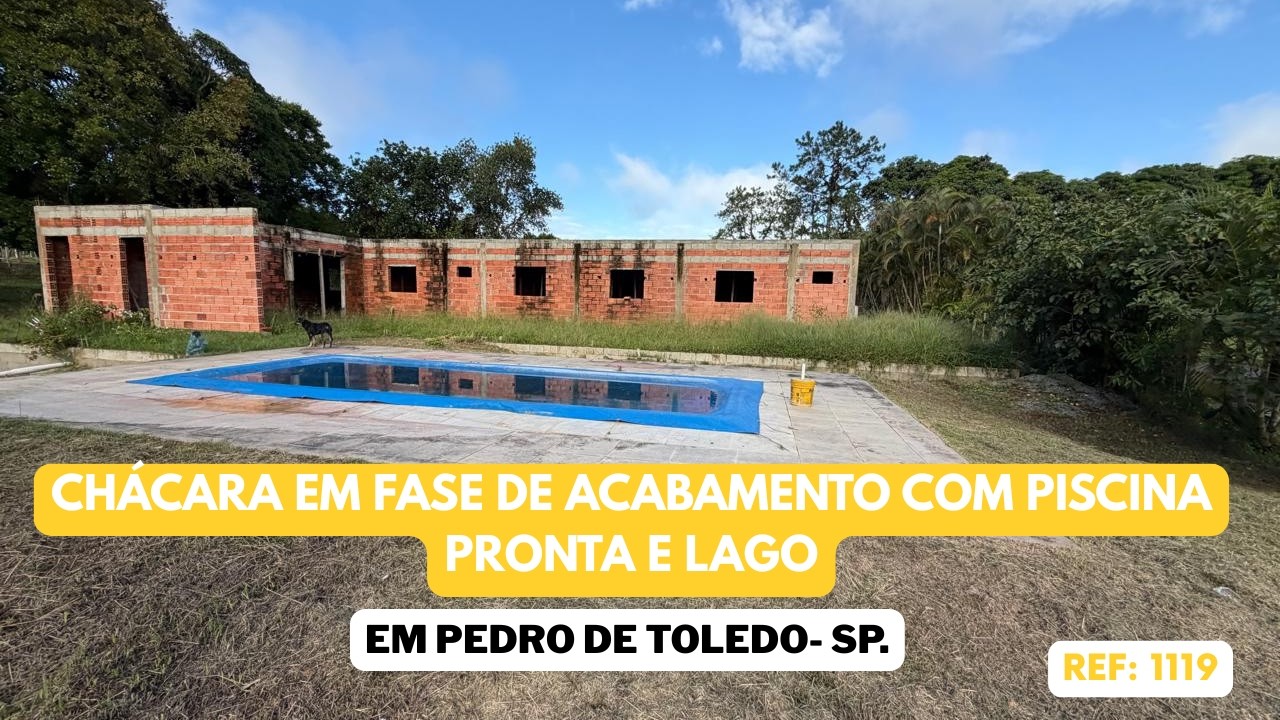 REF. 1119, CHACARA EM FASE DE ACABAMENTO COM PISCINA PRONTA E LAGO, EM PEDRO DE TOLEDO - SP