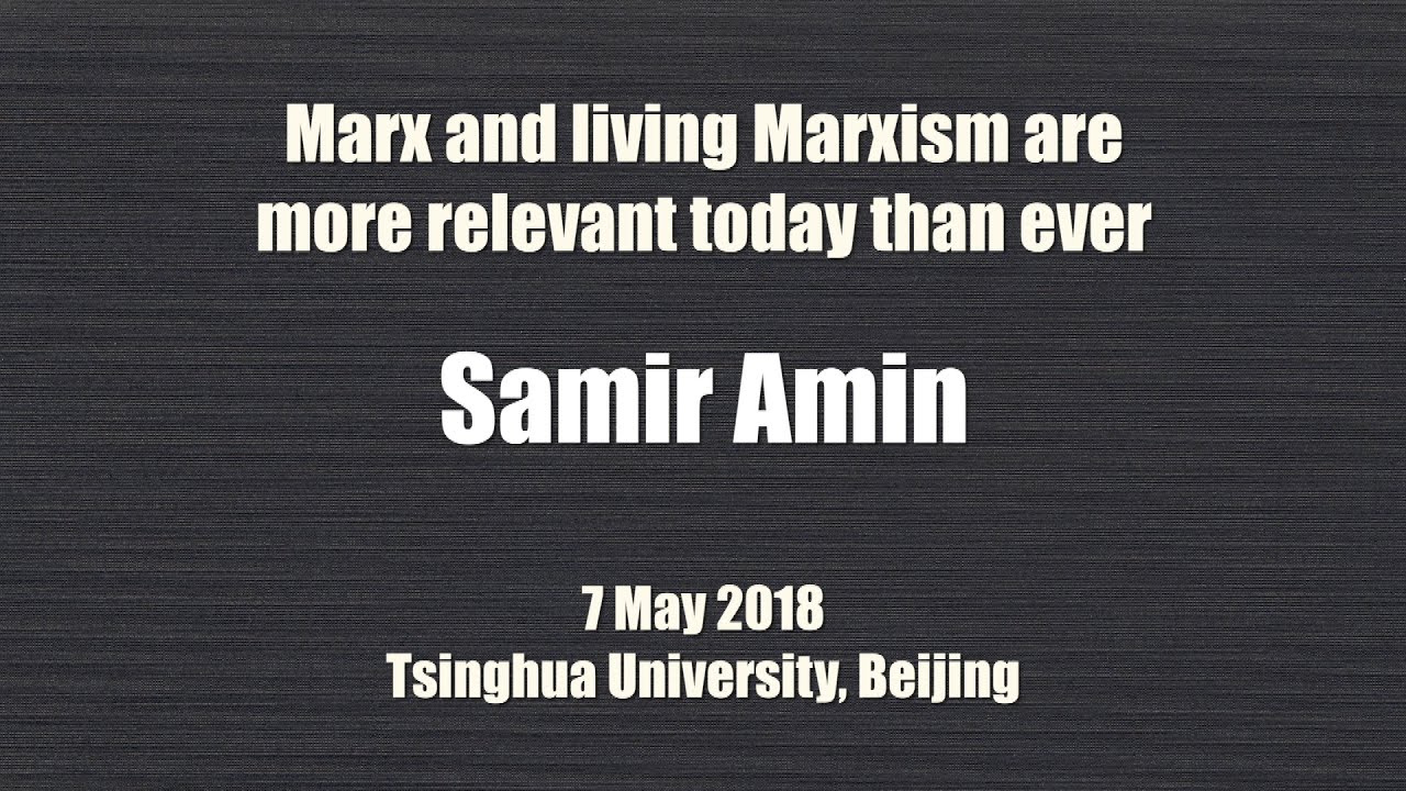 Samir Amin: Marx and Living Marxism are More Relevant Today than Ever (full version)