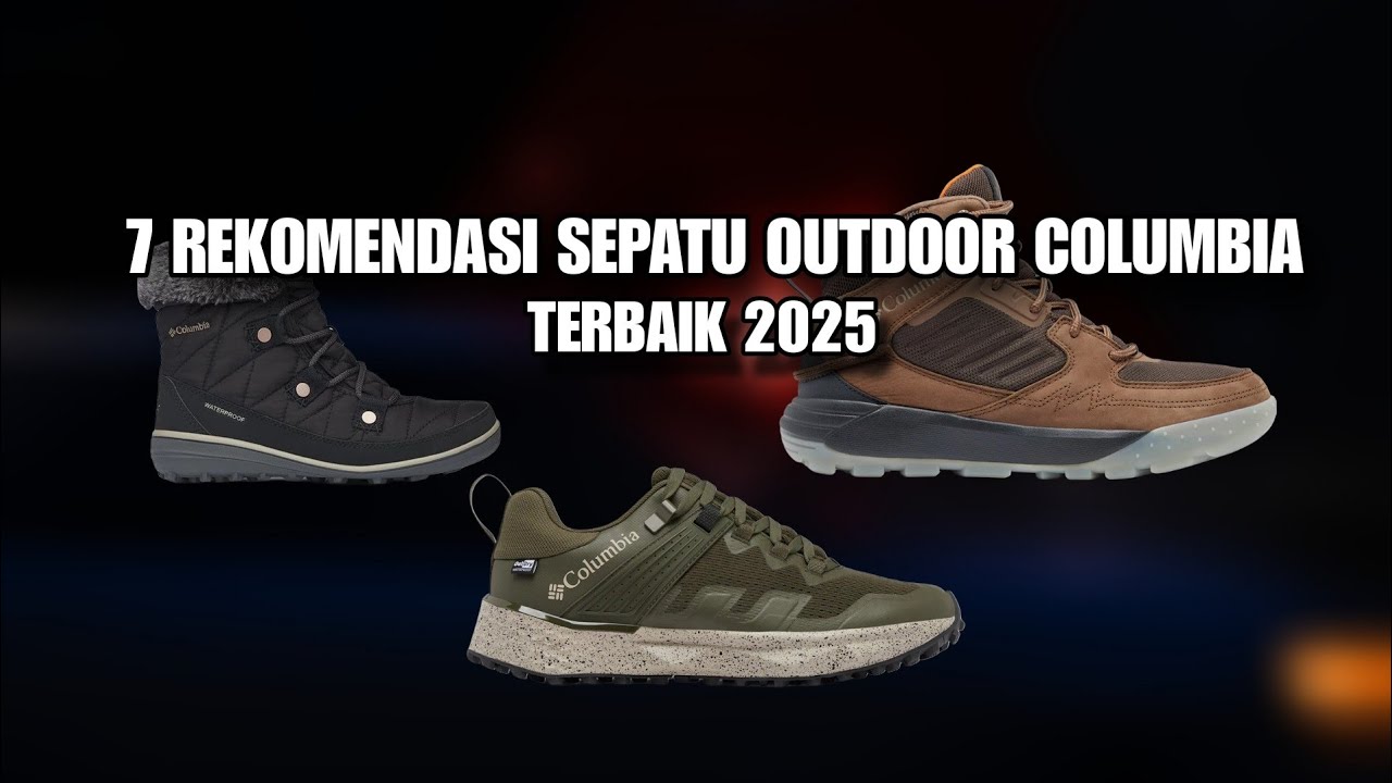 7 REKOMENDASI SEPATU OUTDOOR COLUMBIA TERBAIK 2025