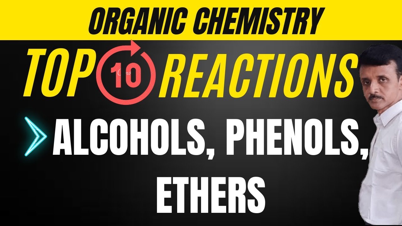 Alcohols, Phenols and Ethers - Top 10 Reactions in one class (Full Case Study)