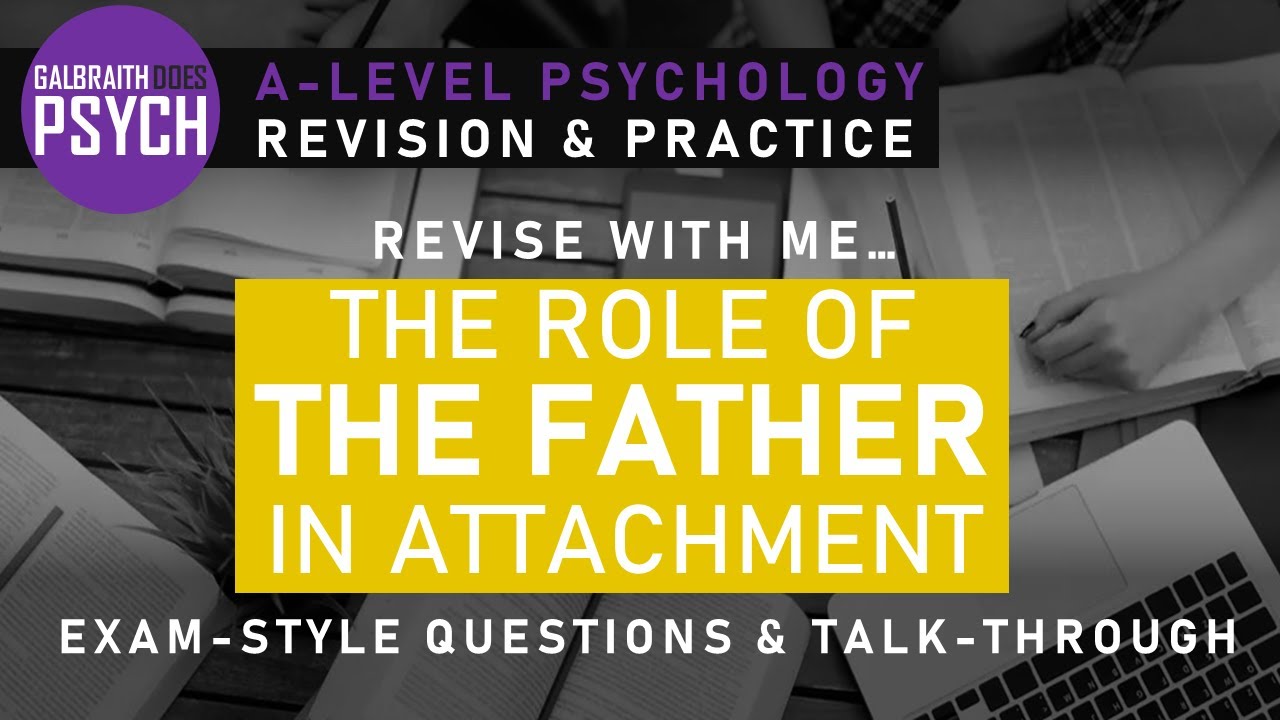 Role of the Father in Attachment - Exam Questions & Revision - A-Level - AQA Psychology
