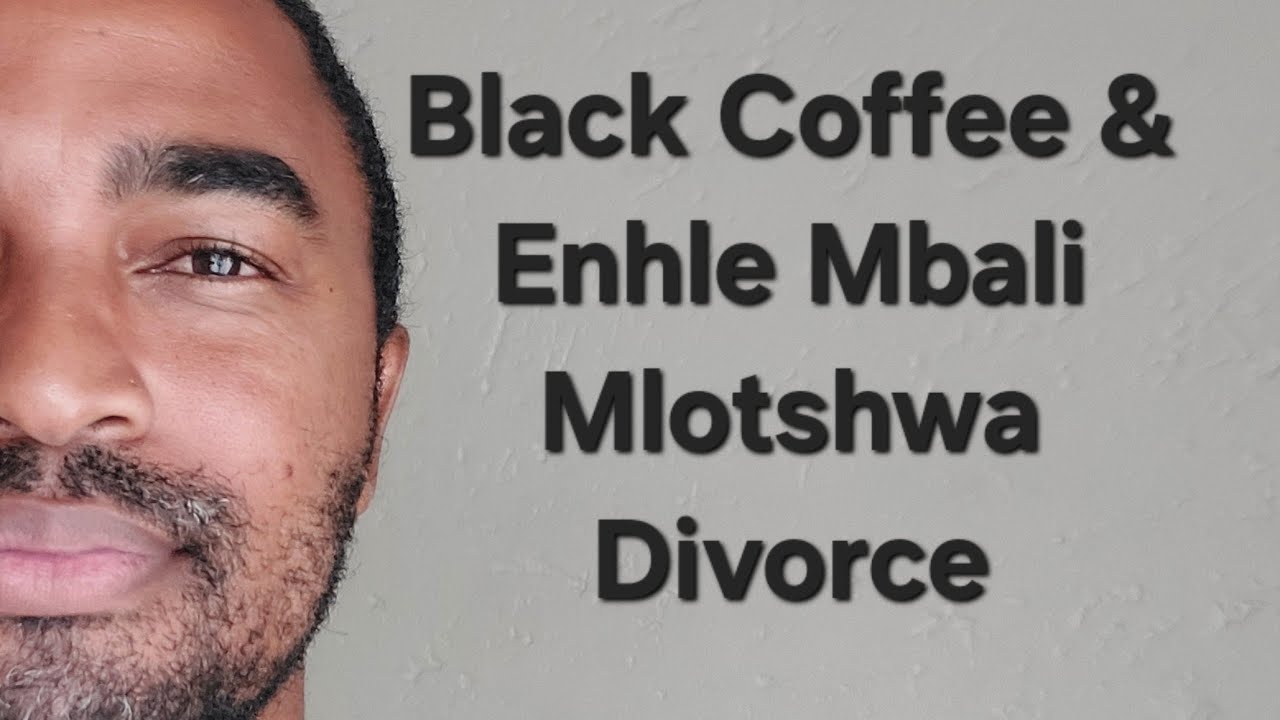 Black Coffee & Enhle Mbali Mlotshwa Divorce