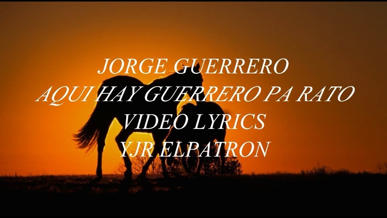 Aqui Hay Guerrero pa' Rato (LETRA) - Jorge Guerrero