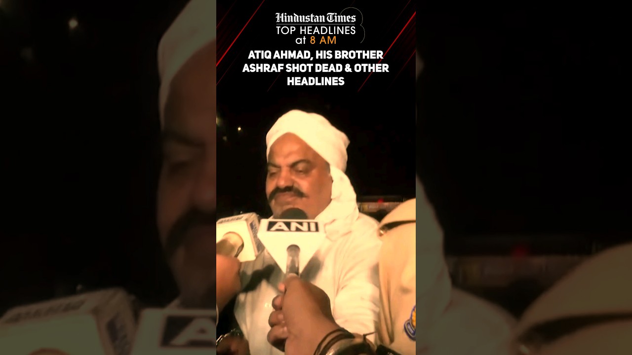 Atiq Ahmad, His Brother Ashraf Shot Dead & Other Headlines | News Wrap @8 AM