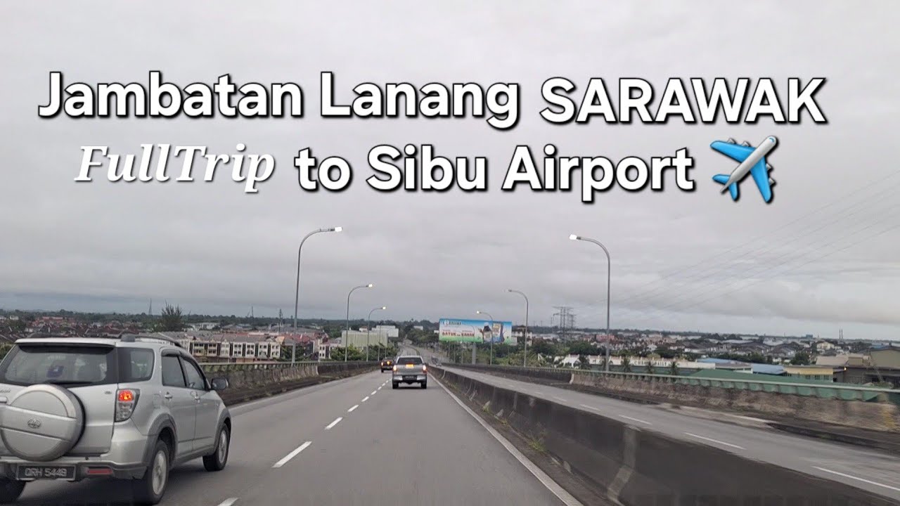 Sibu Sarawak🚙Jambatan Lanang to Airport Sibu🌼FULL JOURNEY
