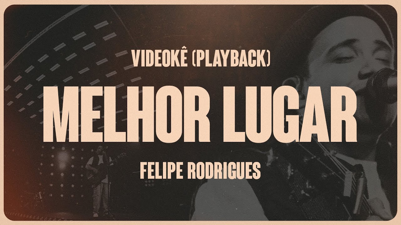 Felipe Rodrigues - Melhor Lugar (Playback)
