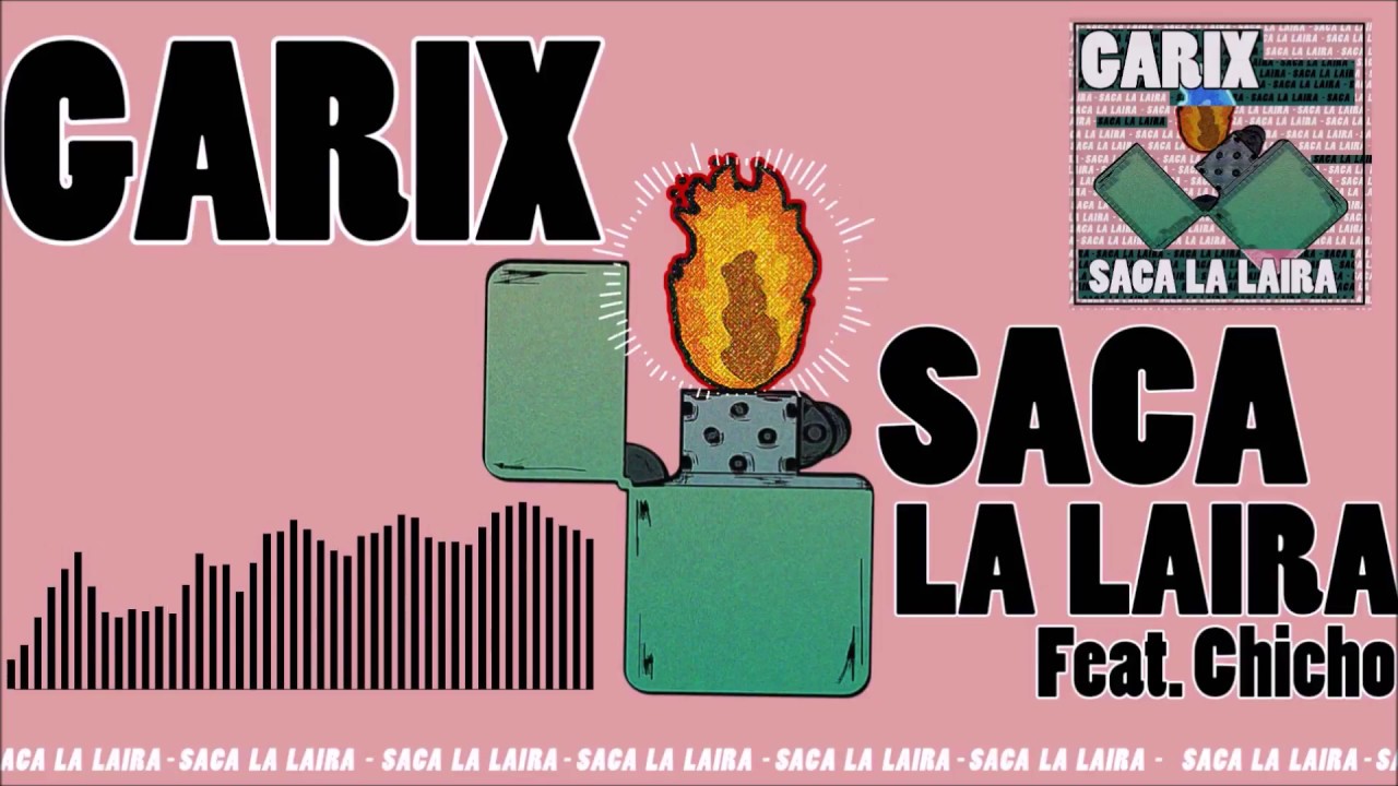 Garix - Saca La Laira Feat. (Chicho)