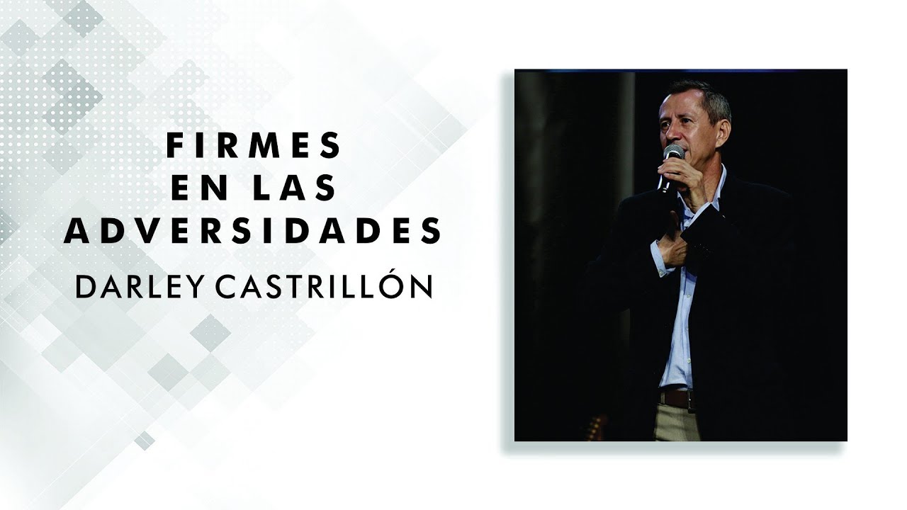 Firmes en las Adversidades - Ap&oacute;stol Darley Castrill&oacute;n, Octubre 14, 2018