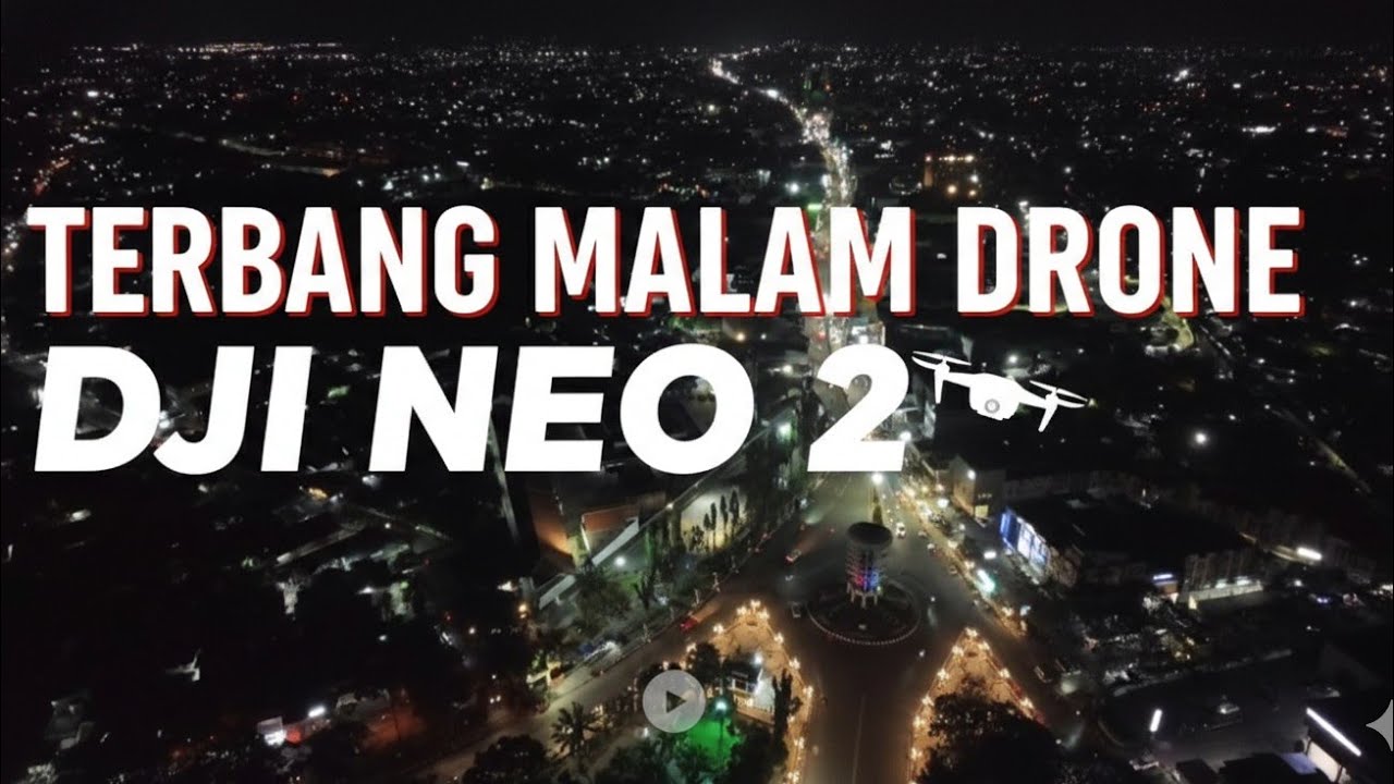Sensasi Terbang Perdana Drone DJI Neo 2 di Malam Hari | Hasil Video Mantap!