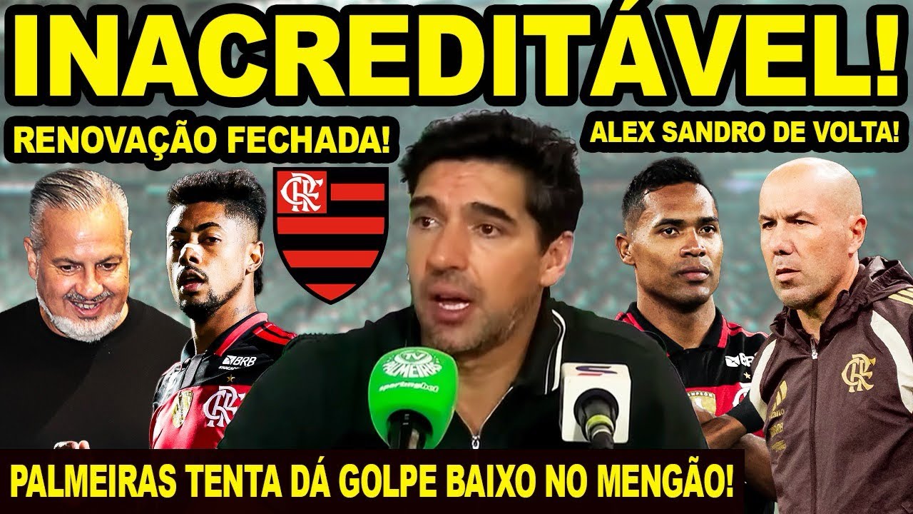 INACREDIT&Aacute;VEL! PALMEIRAS TENTA DA GOLPE BAIXO NO FLAMENGO! ALEX SANDRO VOLTA! MENG&Atilde;O FECHA RENOVA&Ccedil;&Atilde;O