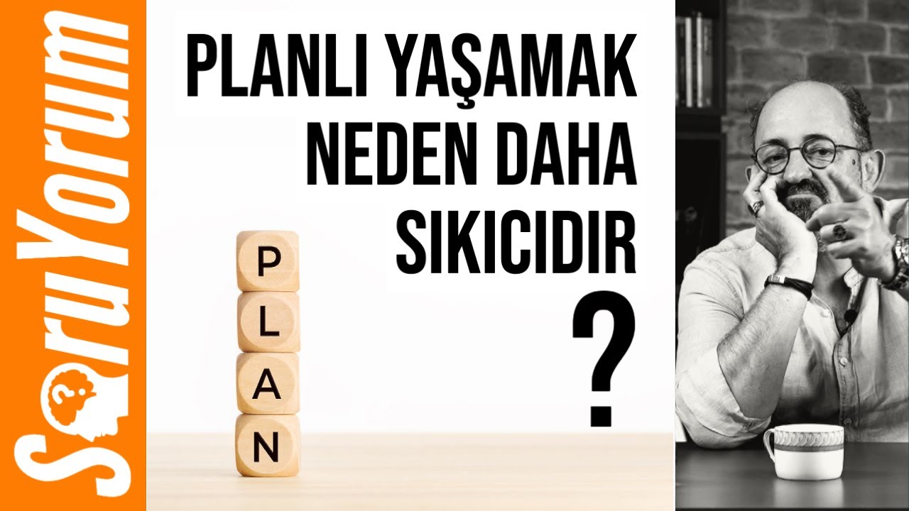 SoruYorum - Planlı Yaşamak Neden Daha Sıkıcıdır?