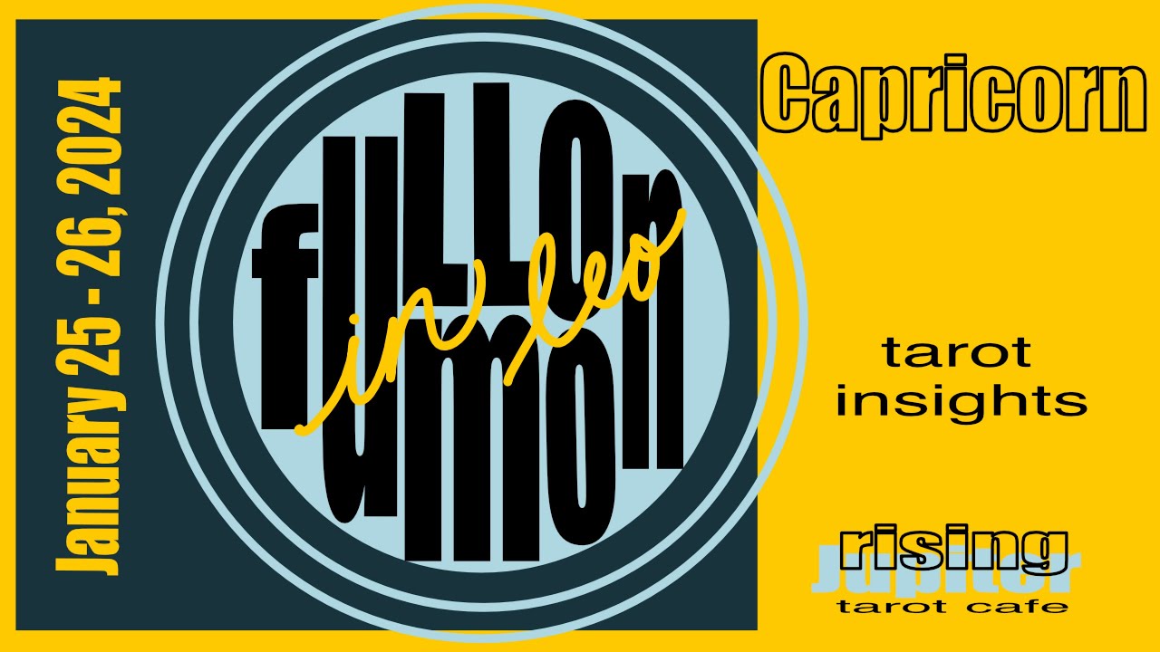 Capricorn - Full Moon in Leo - January 25-26, 2024 - tarot insights