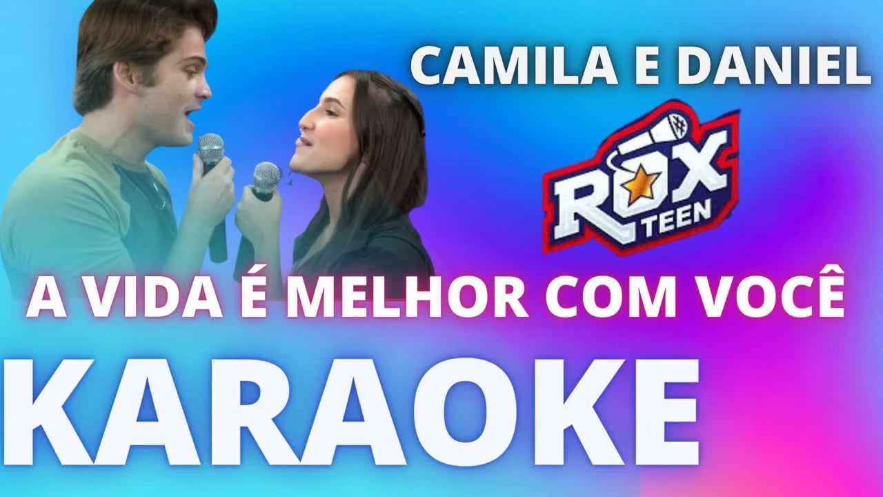 A VIDA &Eacute; MELHOR COM VOC&Ecirc;   ROXTEEN CAMILA E DANIEL   KARAOKE