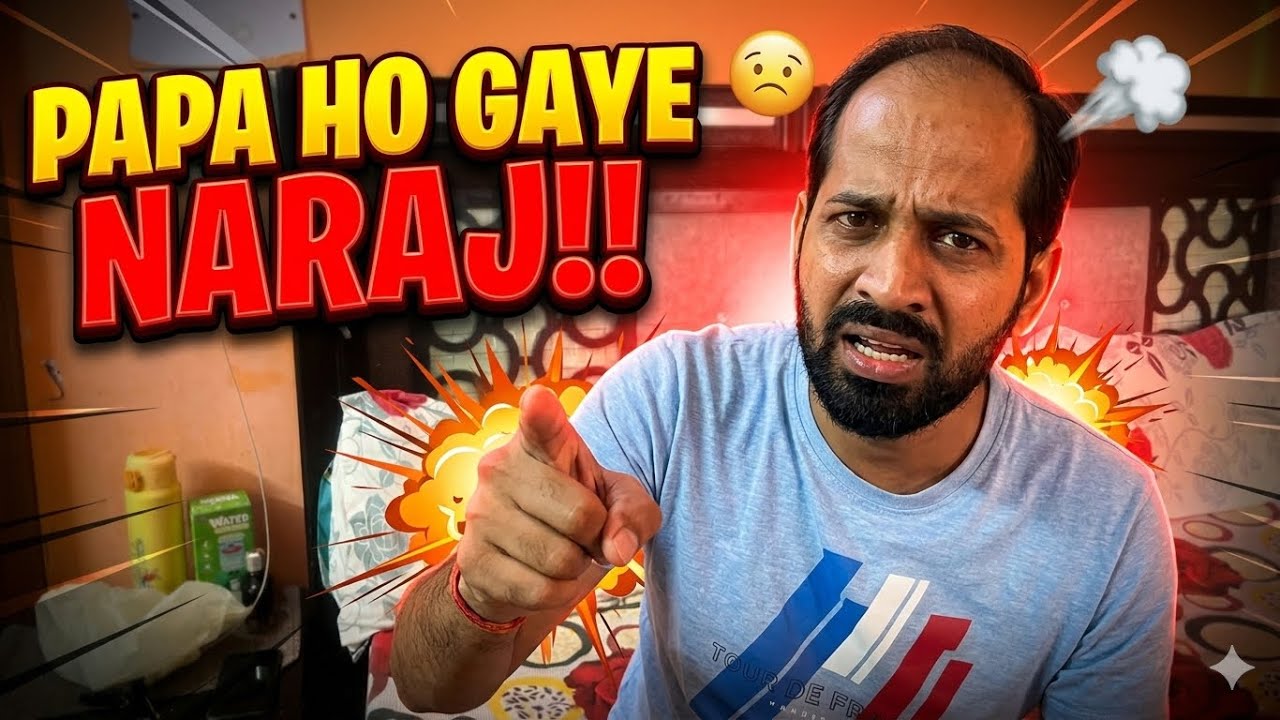 Papa Ho Gaye Naraj !!