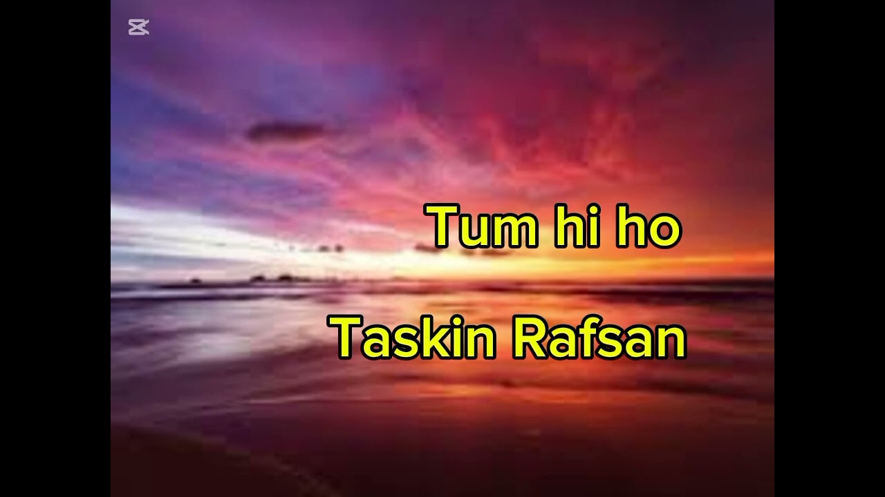 Tum hi ho. Taskin Rafsan. 