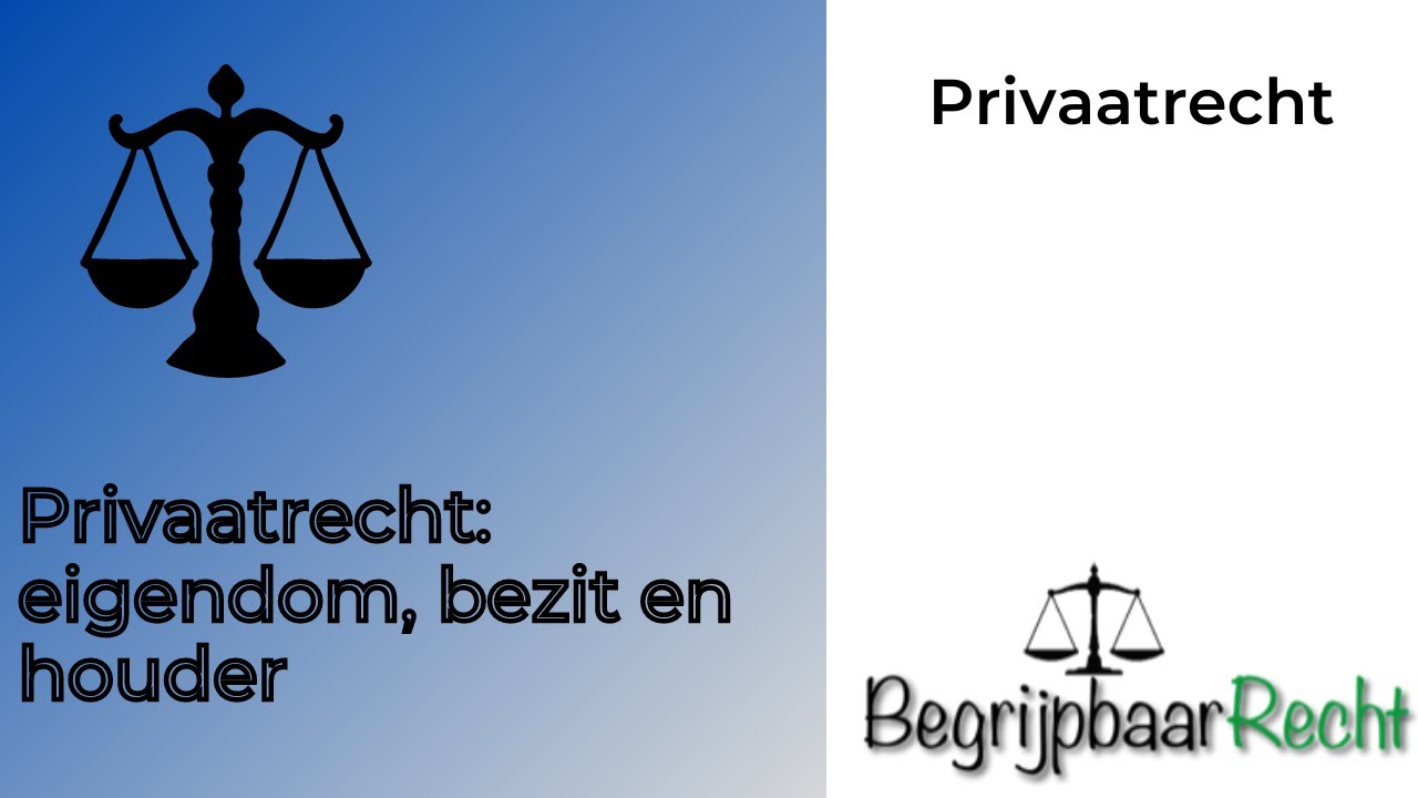 Privaatrecht: eigendom, bezit en houder