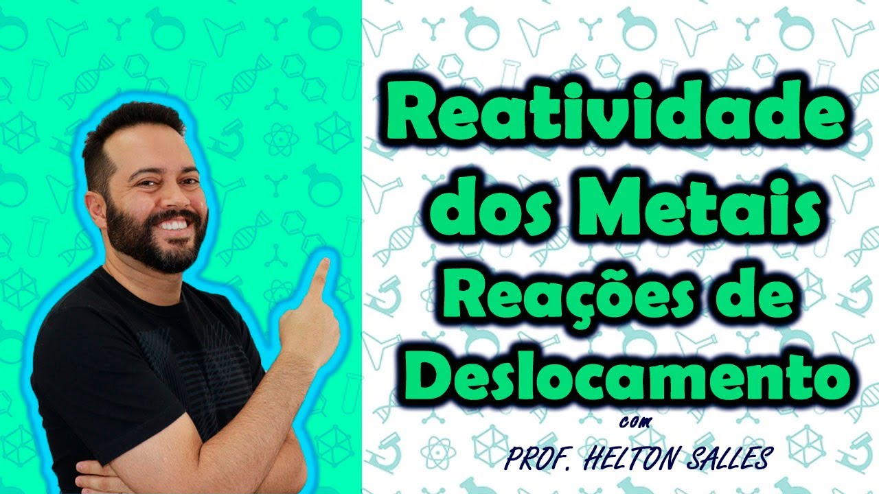 Reatividade e Deslocamento de Metais