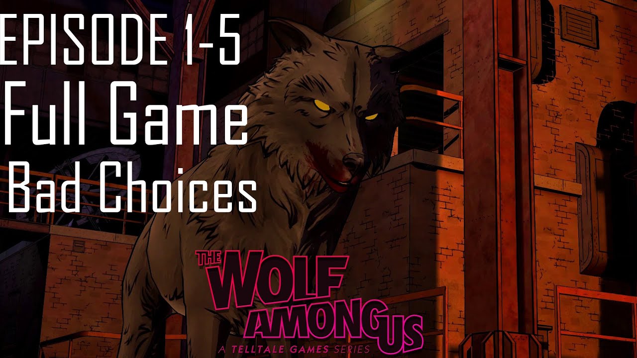 The Wolf Among Us Episode 1-5 (Full Game) (Bad Choices) (Big Bad Wolf)