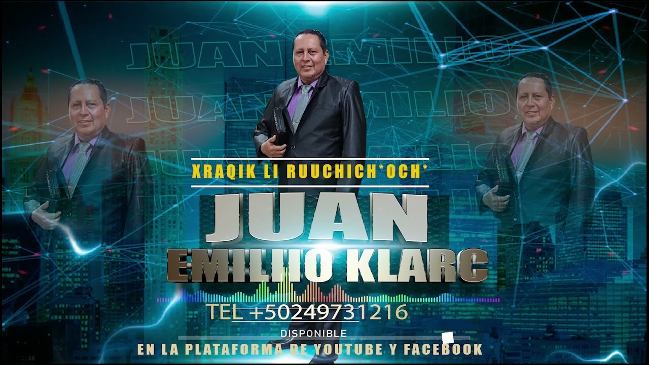 XRAQIK LI RUUCHICHOCH  JUAN EMILIO KLARC
